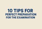 10 tips for perfect preparation for the examination