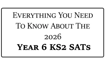 Everything You Need To Know About The 2026 Year 6 KS2 SATs